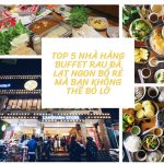 Top 5 nhà hàng buffet rau đà lạt ngon bổ rẻ mà bạn không thể bỏ lỡ