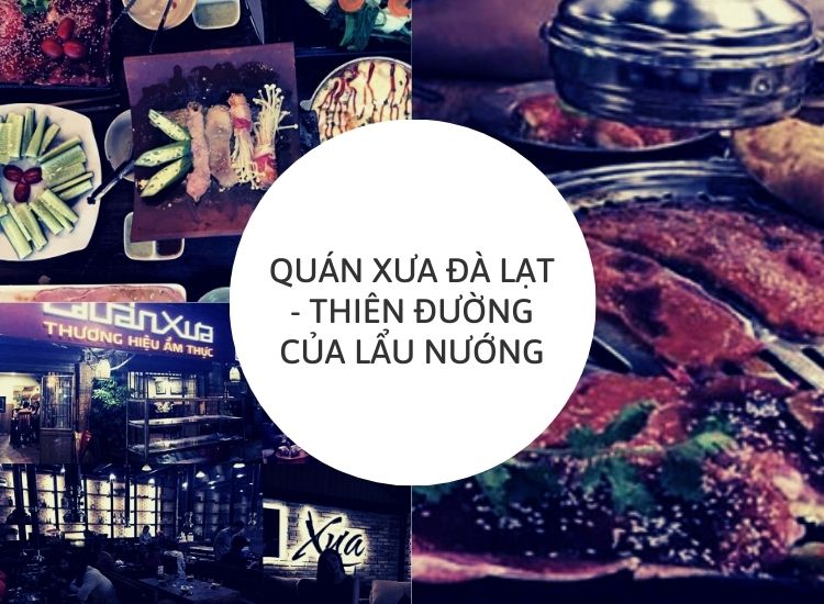 Quán Xưa Đà Lạt - Thiên đường của lẩu nướng
