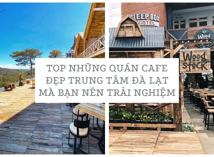 Top những quán cafe đẹp trung tâm đà lạt mà bạn nên trải nghiệm