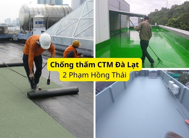Chống thấm CTM - Địa chỉ chống thấm Đà Lạt uy tín